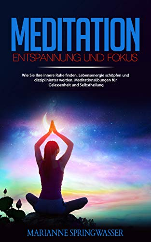 Meditation Entspannung Und Fokus Wie Sie Ihre Innere Ruhe Finden Lebensenergie Schopfen Und Disziplinierter Werden Preisjager