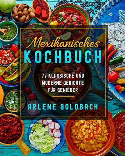 Mexikanisches KOCHBUCH: 77 klassische und moderne Gerichte für Genießer (E-Book)